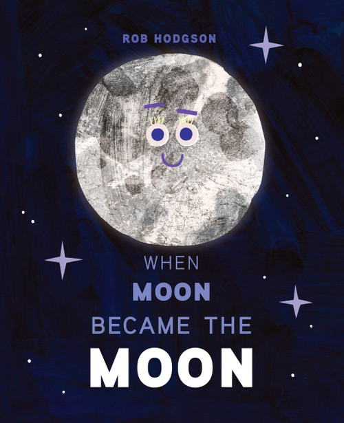When Moon Became the Moon by Rob Hodgson, Rob Hodgson, 9780593523629
