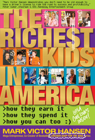 The Richest Kids In America (How They Earn It, How They Spend It, How You Can Too) by Mark Victor Hansen, 9780981970905