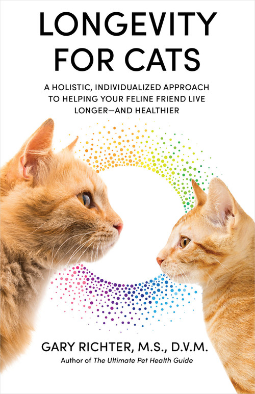 Longevity for Cats (A Holistic, Individualized Approach to Helping Your Feline Friend Live Longer and Healthier) by Gary Richter, MS, DVM, 9781401972769