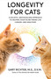 Longevity for Cats (A Holistic, Individualized Approach to Helping Your Feline Friend Live Longer and Healthier) by Gary Richter, MS, DVM, 9781401972769