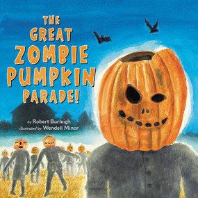The Great Zombie Pumpkin Parade! (A Spooky-Silly Halloween Picture Book Perfect for Gifting-for Grades 1-2) by Robert Burleigh, Wendell Minor, 9780316331975