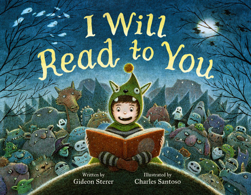 I Will Read to You (A Story About Books, Bedtime, and Monsters) by Gideon Sterer, Charles Santoso, 9780316592611