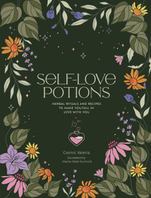 Self-Love Potions (Herbal recipes & rituals to make you fall in love with YOU) by Cosmic Valeria, Marie-Noël Dumont, 9780711281059