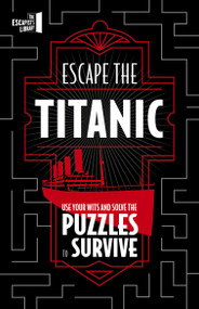 Escape The Titanic (Use your wits and solve the puzzles to survive) by JOEL JESSUP, 9780711286443