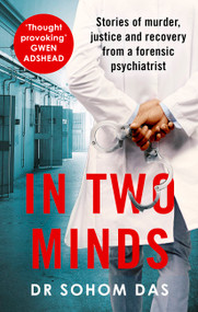 In Two Minds (Stories of Murder, Justice and Recovery from a Forensic Scientist) by Dr. Sohom Das, 9780751583793