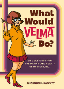 What Would Velma Do? (Life Lessons from the Brains (and Heart) of Mystery, Inc.) by Shaenon K. Garrity, 9780762482641