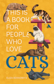 This Is a Book for People Who Love Cats by Eliza Berkowitz, Lucy Rose, 9780762483099