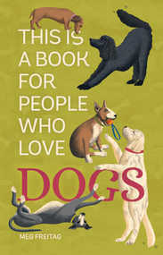 This Is a Book for People Who Love Dogs by Meg Freitag, Lucy Rose, 9780762483136