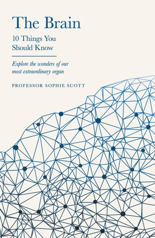 The Brain: 10 Things You Should Know (10 Things You Should Know) by Professor Sophie Scott, 9781399602921