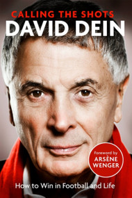 Calling The Shots (How To Win At Football And Life) - 9781408716342 by David Dein, 9781408716342