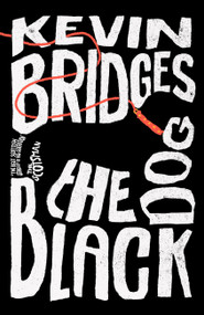 The Black Dog (The brilliant debut novel from one of Britain's most-loved comedians) by Kevin Bridges, 9781472289070