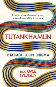 TUTANKHAMUN (Lost for three thousand years, misunderstood for a century) by Joyce Tyldesley, 9781472289865