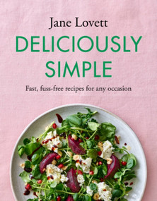 Deliciously Simple (Fast, fuss-free recipes for any occasion) by Jane Lovett, 9781472293329