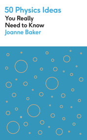 50 Physics Ideas You Really Need to Know by Joanne Baker, 9781529425123