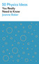 50 Physics Ideas You Really Need to Know by Joanne Baker, 9781529425123