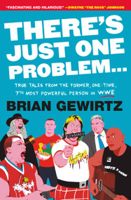 There's Just One Problem... (True Tales from the Former, One-Time, 7th Most Powerful Person in WWE) - 9781538710548 by Brian Gewirtz