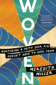 Woven (Nurturing a Faith Your Kid Doesn't Have to Heal From) by Meredith Miller, 9781546004356