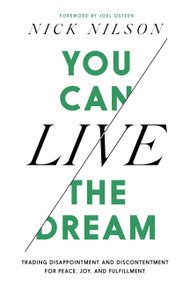 You Can Live the Dream (Trading Disappointment and Discontentment for Peace, Joy and Fulfillment) by Nick Nilson, Joel Osteen, 9781546004660
