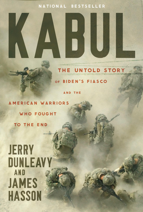 Kabul (The Untold Story of Biden's Fiasco and the American Warriors Who Fought to the End) by Jerry Dunleavy, James Hasson, 9781546005308