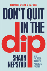 Don't Quit in the Dip (Stay Focused on God's Promises for You) - 9781546015376 by Shaun Nepstad, John C. Maxwell, 9781546015376