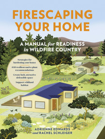 Firescaping Your Home (A Manual for Readiness in Wildfire Country) by Adrienne Edwards, Rachel Schleiger, 9781643261355