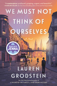 We Must Not Think of Ourselves (A Novel) by Lauren Grodstein, 9781643752341