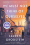 We Must Not Think of Ourselves (A Novel) by Lauren Grodstein, 9781643752341