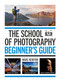The School of Photography: Beginner's Guide (Master your camera, clear up confusion, create stunning imagery) by Marc Newton, 9781781579084