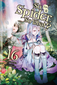 So I'm a Spider, So What?, Vol. 16 (light novel) by Okina Baba, Tsukasa Kiryu, Jenny McKeon McKeon, 9781975352189