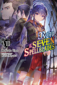 Reign of the Seven Spellblades, Vol. 8 (light novel) by Bokuto Uno, Ruria Miyuki, Andrew Cunningham, 9781975352240