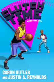 Clutch Time (A Shot Clock Novel) by Caron Butler, Justin A. Reynolds, 9780063069640
