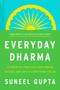 Everyday Dharma (8 Essential Practices for Finding Success and Joy in Everything You Do) by Suneel Gupta, 9780063143876