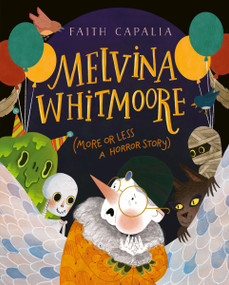 Melvina Whitmoore (More or Less a Horror Story) by Faith Capalia, Faith Capalia, 9780063247826
