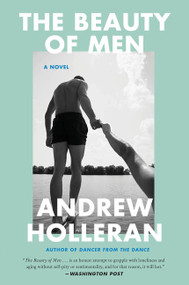 The Beauty of Men (A Novel) by Andrew Holleran, 9780063330818