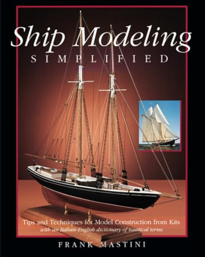 Ship Modeling Simplified: Tips and Techniques for Model Construction from Kits by Frank Mastini, 9780071558679