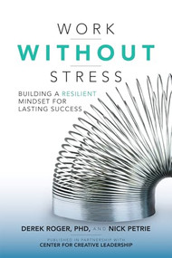 Work without Stress: Building a Resilient Mindset for Lasting Success by Derek Roger, Nick Petrie, 9781259642968
