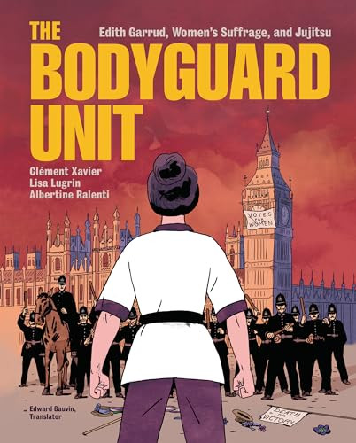 The Bodyguard Unit (Edith Garrud, Women's Suffrage, and Jujitsu) by Clément Xavier, Lisa Lugrin, 9781728445656