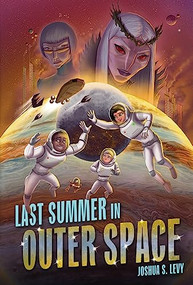 Last Summer in Outer Space by Joshua S. Levy, 9781728486192
