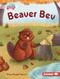 Beaver Bev by Megan Borgert-Spaniol, Jeff Crowther, 9781728491202