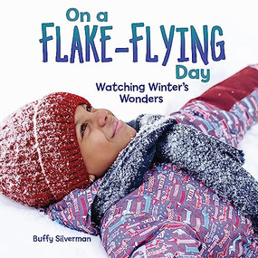 On a Flake-Flying Day (Watching Winter's Wonders) by Buffy Silverman, 9798765605028
