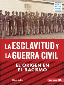 La esclavitud y la Guerra Civil (Slavery and the Civil War) (El origen en el racismo (Rooted in Racism)) (Spanish Edition) - 9798765607619 by Elliott Smith, 9798765607619