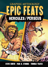 Epic Feats (The Legends of Hercules and Perseus) by Paul D. Storrie, Steve Kurth, Thomas Yeates, 9798765607831