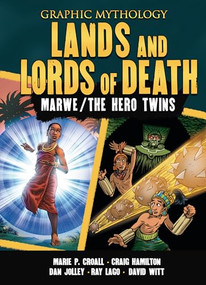 Lands and Lords of Death (The Legends of Marwe and The Hero Twins) by Marie P. Croall, Dan Jolley, Craig Hamilton, Ray Lago, David Witt, 9798765607886