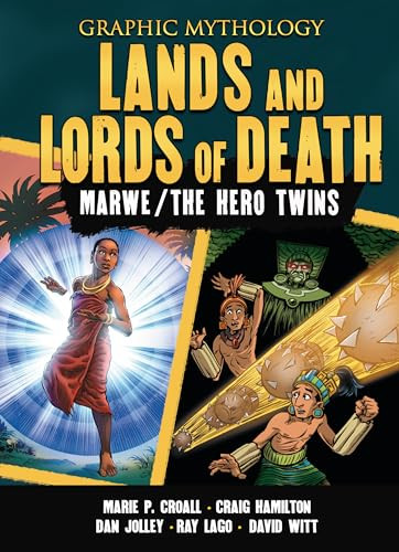 Lands and Lords of Death (The Legends of Marwe and The Hero Twins) by Marie P. Croall, Dan Jolley, Craig Hamilton, Ray Lago, David Witt, 9798765607886