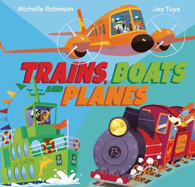 Trains, Boats, and Planes by Michelle Robinson, Jez Tuya, 9798765608302