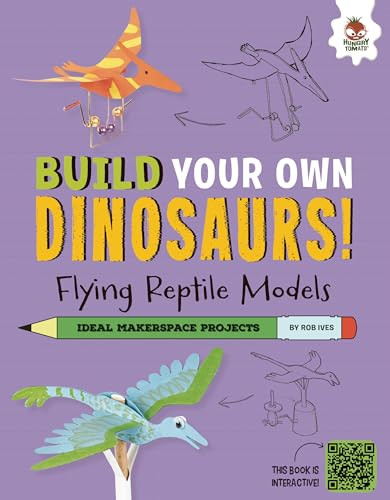 Flying Reptile Models (Dinosaurs That Ruled the Skies!) by Rob Ives, 9781915461216