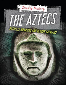 The Aztecs (Ruthless Warriors and Bloody Sacrifice) by Louise Spilsbury, Sarah Eason, 9781915153685