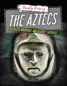 The Aztecs (Ruthless Warriors and Bloody Sacrifice) - 9781915761286 by Louise Spilsbury, Sarah Eason, 9781915761286