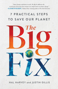 The Big Fix (Seven Practical Steps to Save Our Planet) - 9781982123994 by Hal Harvey, Justin Gillis