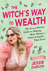 The Witch's Way to Wealth (The Every Witch's Guide to Making More Money - Faster & Easier than Ever!) by Jessie DaSilva, 9781728271767